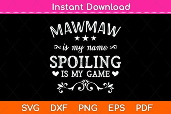 Mawmaw Is My Name Spoiling Is My Game: A Creative Journey with SVG Designs
